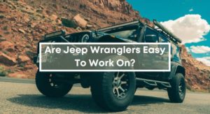 Are-Jeep-Wranglers-Easy-To-Work-On