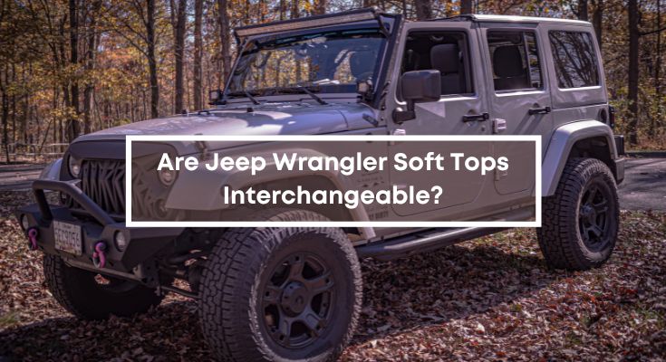 Are Jeep Wrangler Soft Tops Interchangeable?
