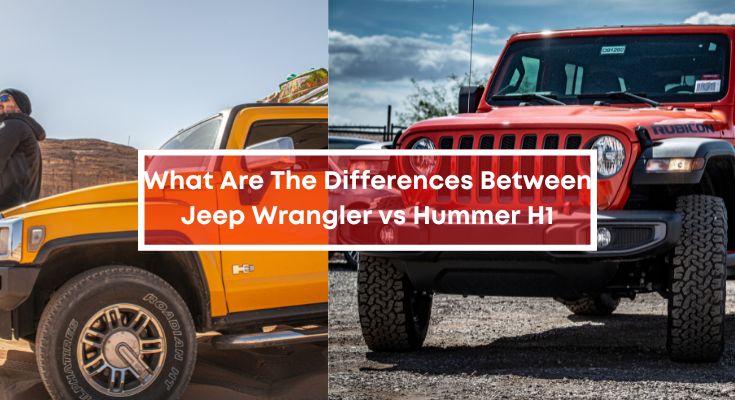 What Are The Differences Between Jeep Wrangler vs Hummer H1