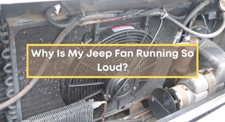 Why-Is-My-Jeep-Fan-Running-So-Loud