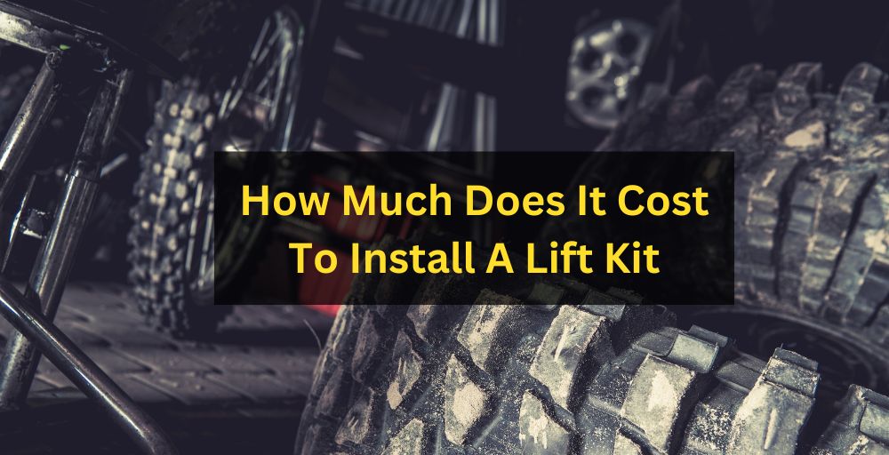 How Much Does It Cost To Install A Lift Kit